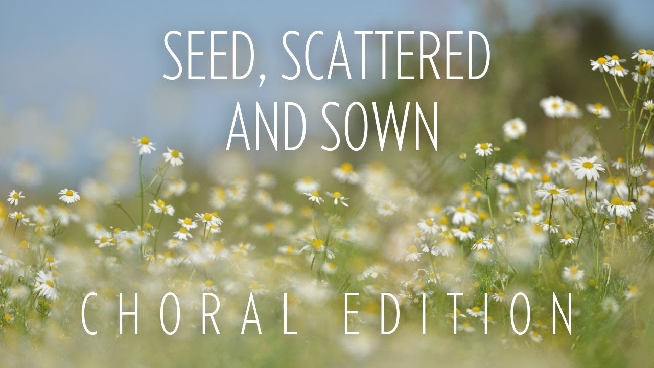 Seed, Scattered and Sown -Choral  (Lyric Video)
