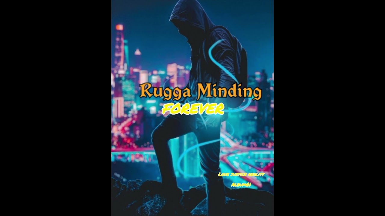 Rugga Minding _-_ Forever (love justice nReality Album) official music pro by supremacy