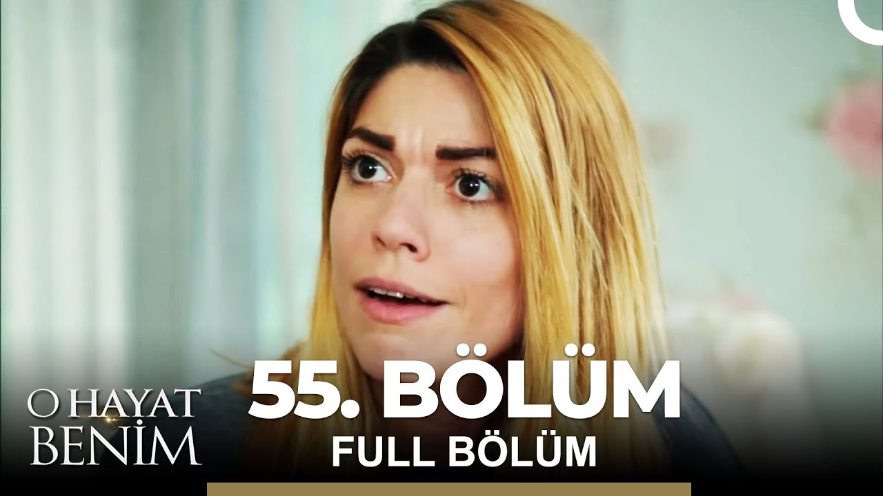 O Hayat Benim 55. Bölüm
