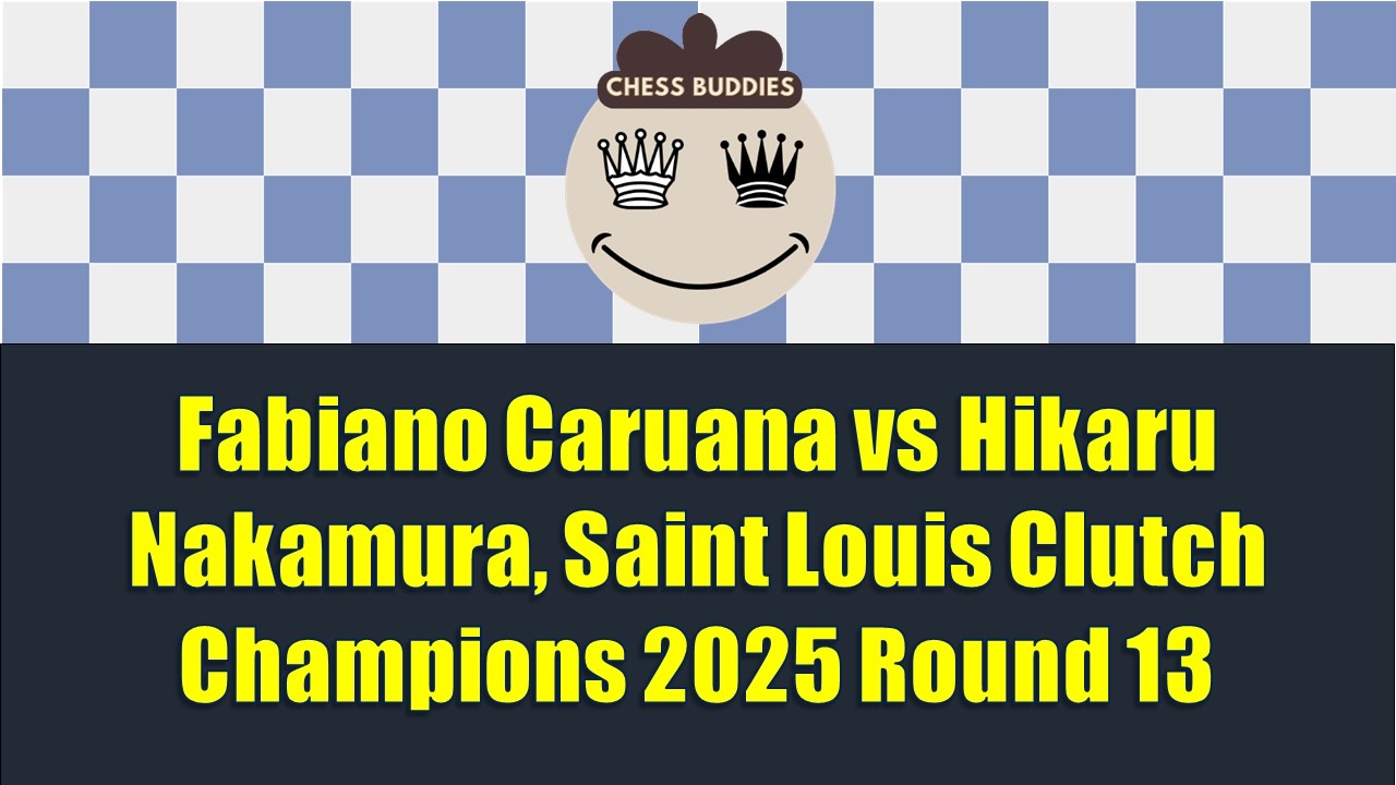 Fabiano Caruana vs Hikaru Nakamura, Saint Louis Clutch Champions 2025 Round 13