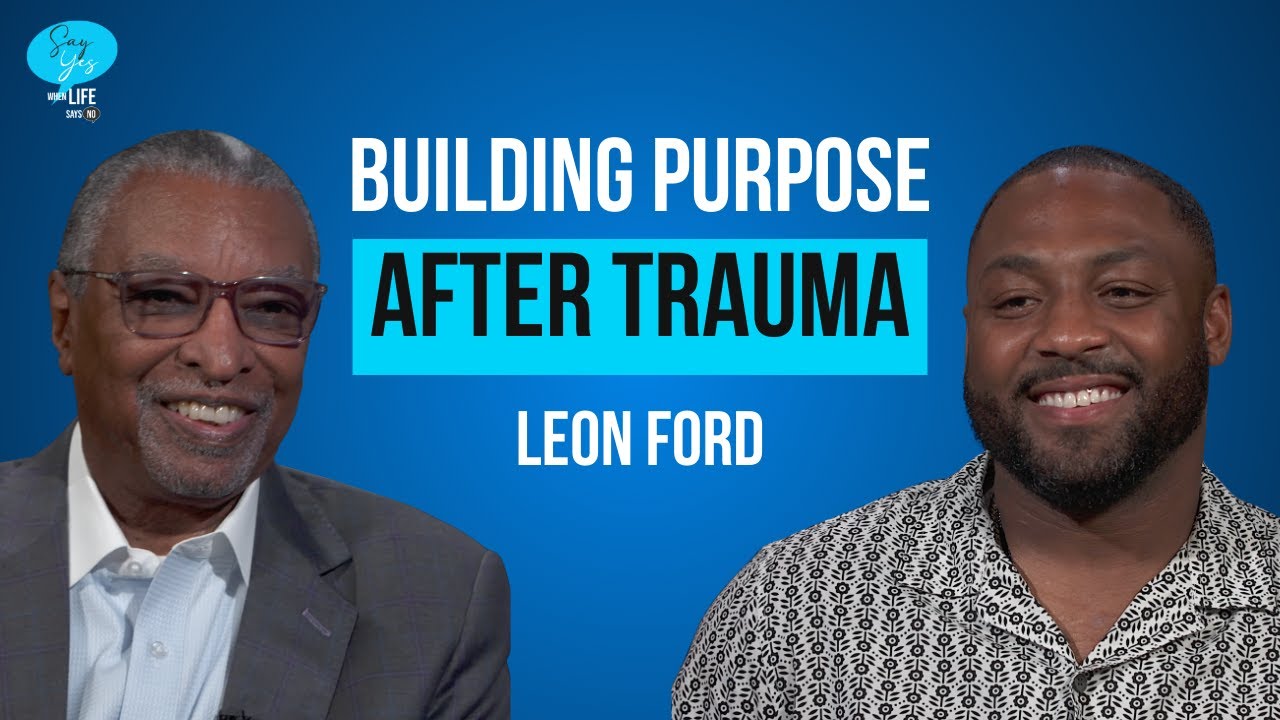 Ep. 03 — Building Purpose After Trauma | Leon Ford