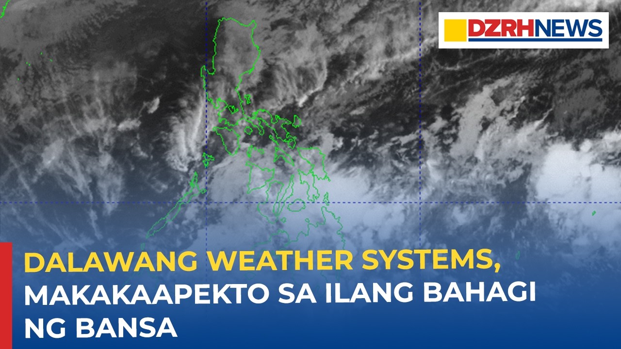 Dalawang weather systems, makakaapekto sa ilang bahagi ng bansa