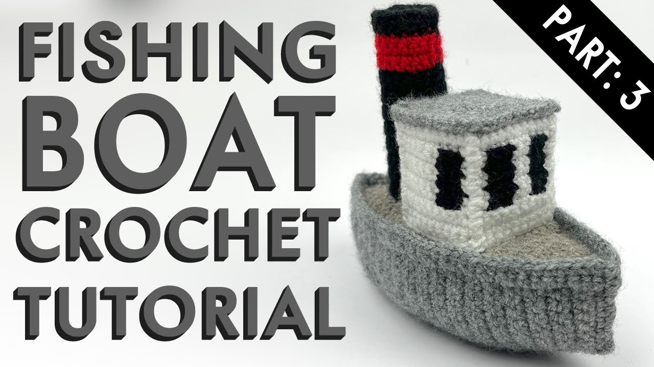 Fishing Boat Crochet Tutorial (part: 3) 🚢