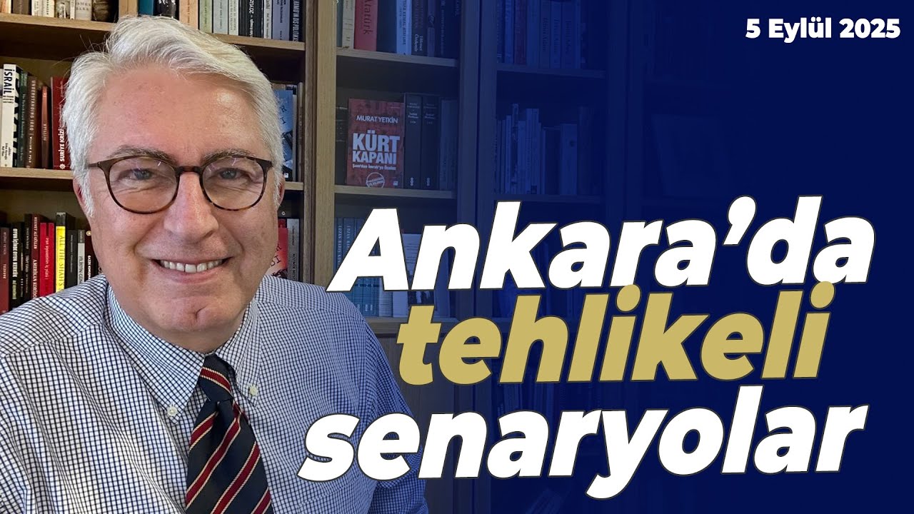 Ankara’da tehlikeli senaryolar | Murat Yetkin Report | 5 Eylül 2025