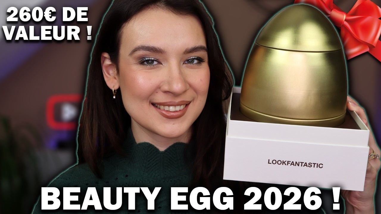 LOOKFANTASTIC BEAUTY EGG 2026 : UNBOXING ET AVIS !
