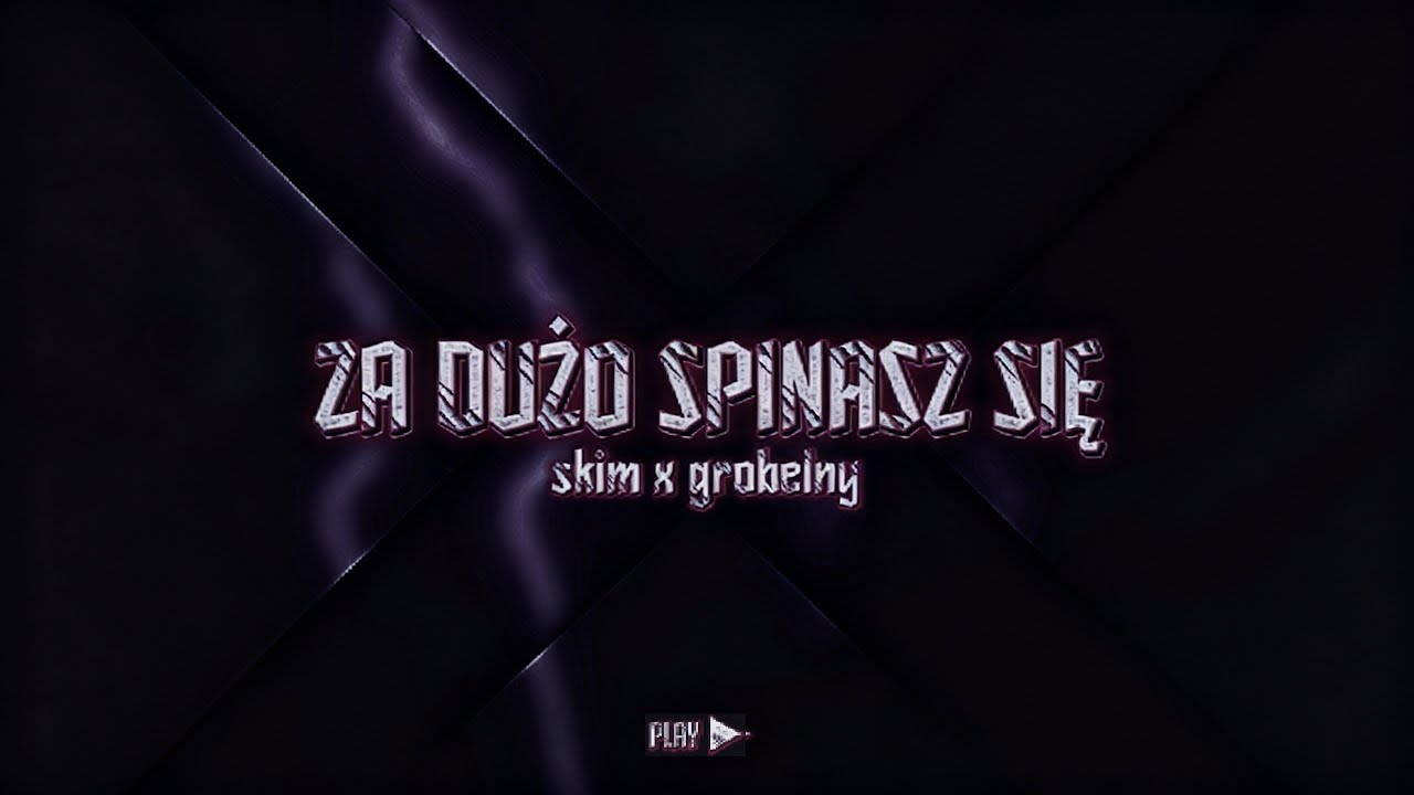 SKIM X GROBELNY - ZA DUŻO SPINASZ SIĘ