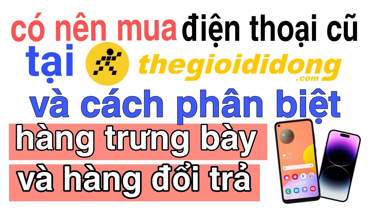 Mua điện thoại cũ ở Thế Giới Di Động Nên hay KHÔNG / tuấn nhạt nhoà
