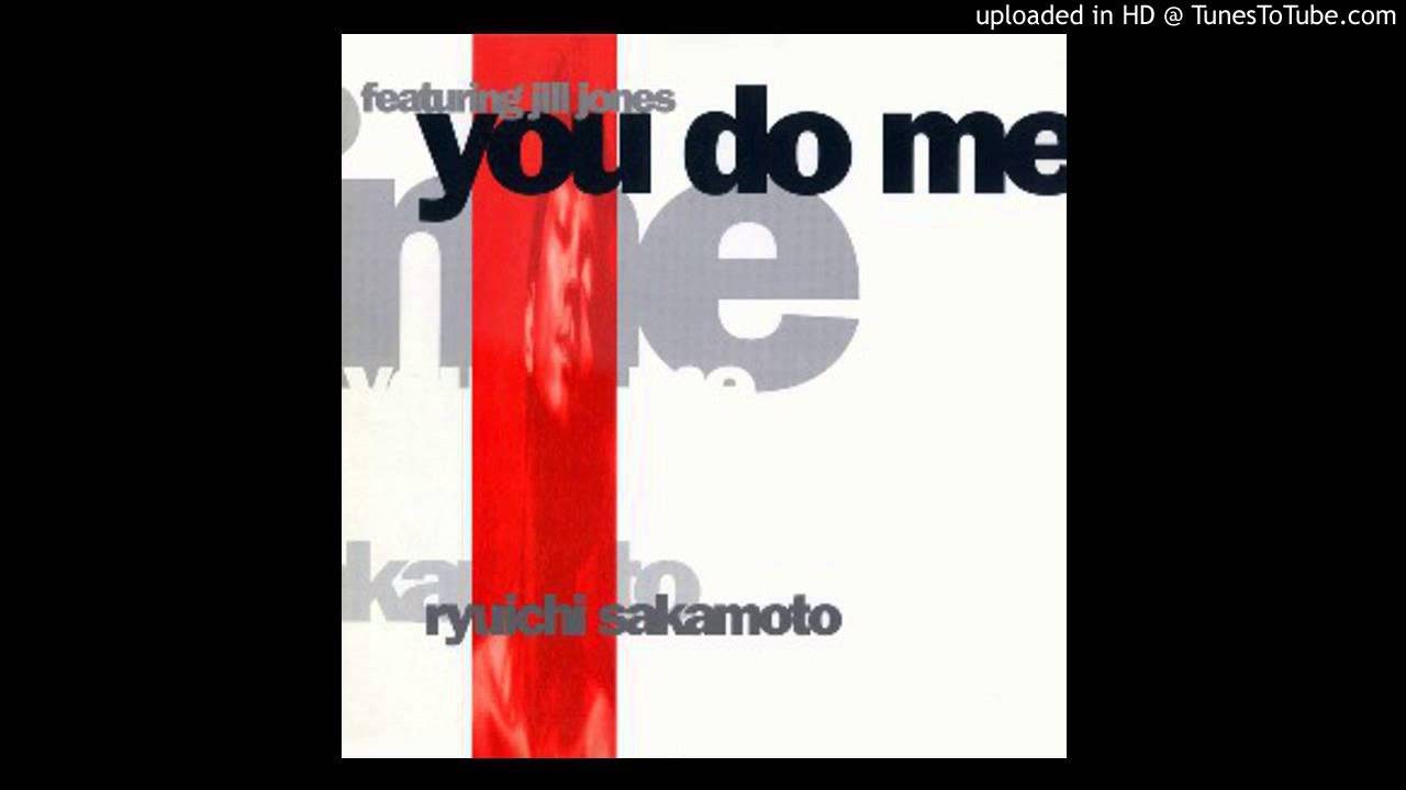 Ryuichi Sakamoto feat. Jill Jones -- You Do Me (Justin Strauss Mix)