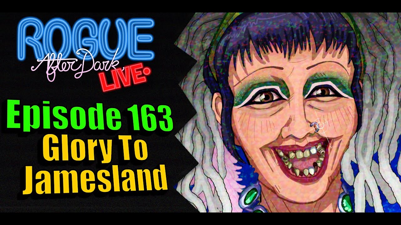 Rogue After Dark #163 | Glory To Jamesland