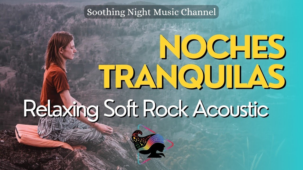 Noches Tranquilas &ndash; Relaxing Soft Rock Acoustic