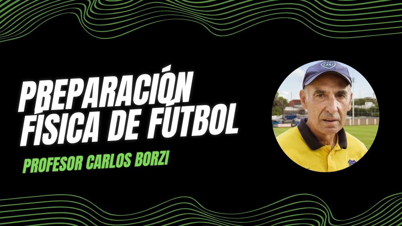 Preparación Física en Fútbol - Profesor Carlos Borzi