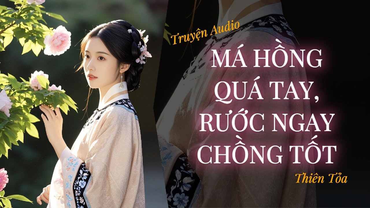 [Truyện Audio] MÁ HỒNG QUÁ TAY, RƯỚC NGAY CHỒNG TỐT || Thiên Tỏa