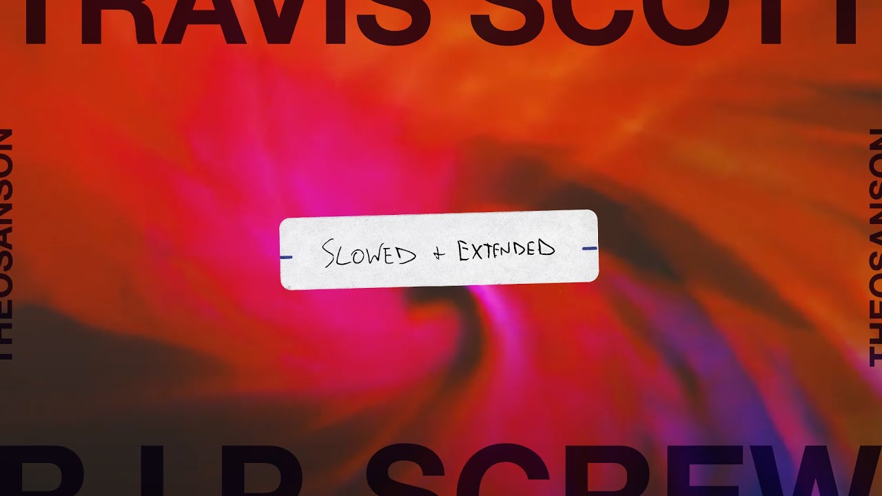 Travis Scott - R.I.P. SCREW (Slowed + Extended)