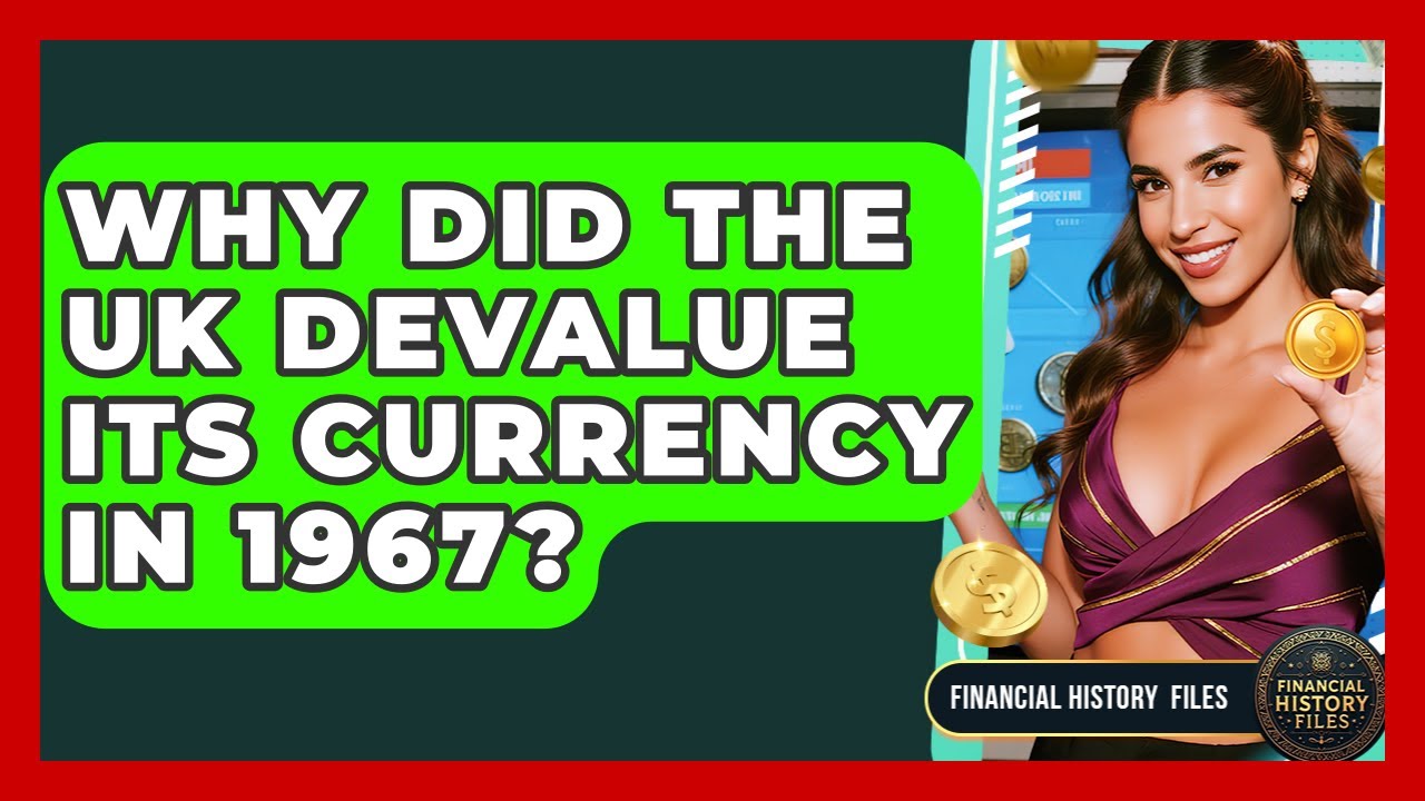 Why Did The UK Devalue Its Currency In 1967? - Financial History Files