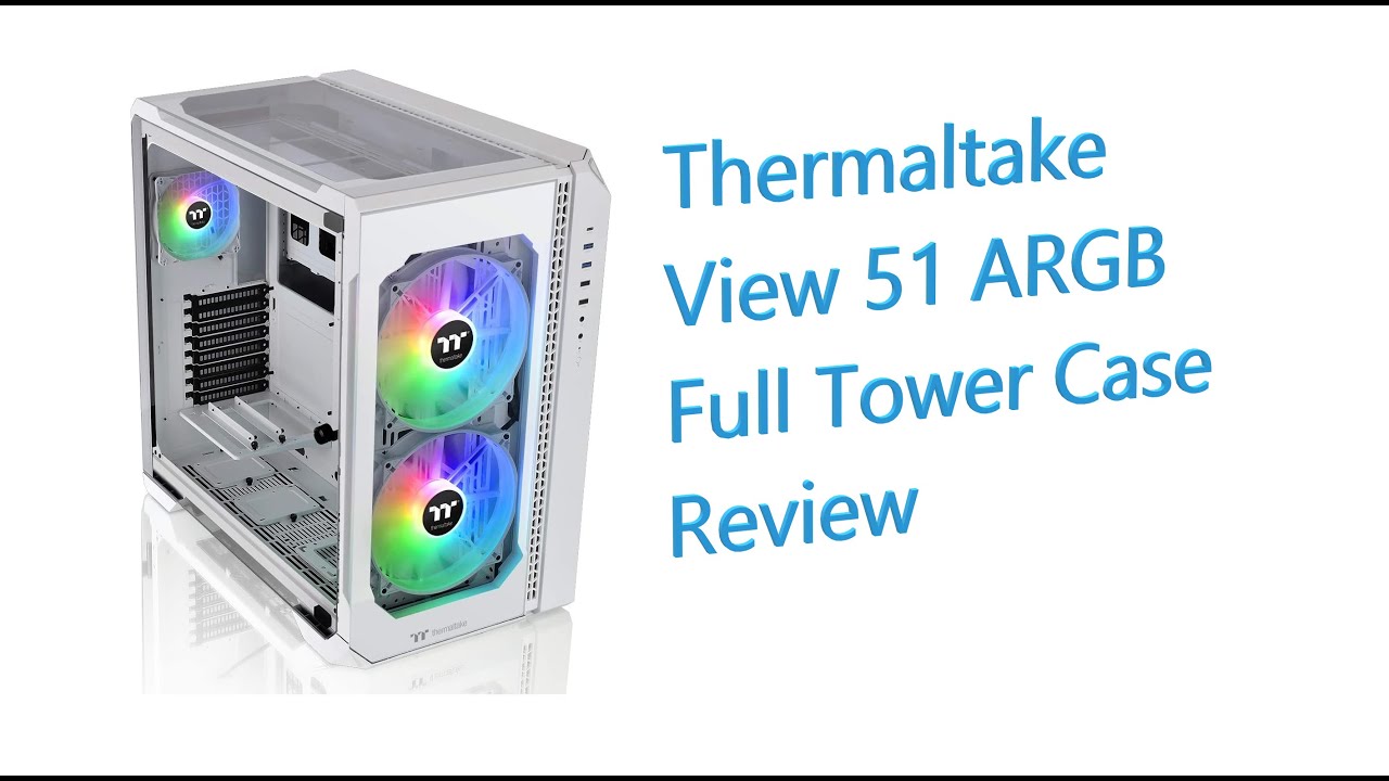 ✅Thermaltake View 51 ARGB Full Tower Case Review