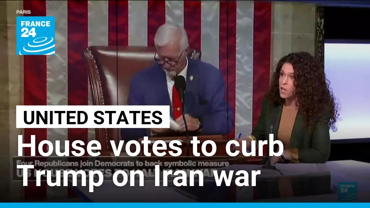 US House votes to curb Trump on Iran war as talks stall &bull; FRANCE 24 English