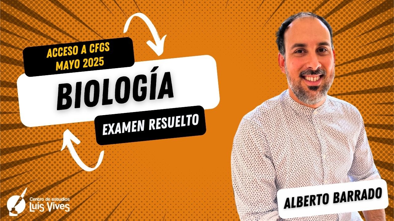 🧬BIOLOGÍA - Acceso a Ciclos de Grado Superior mayo 2025 - RESUELTO COMPLETO