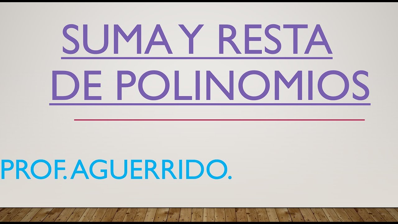 Suma y Resta de polinomios.