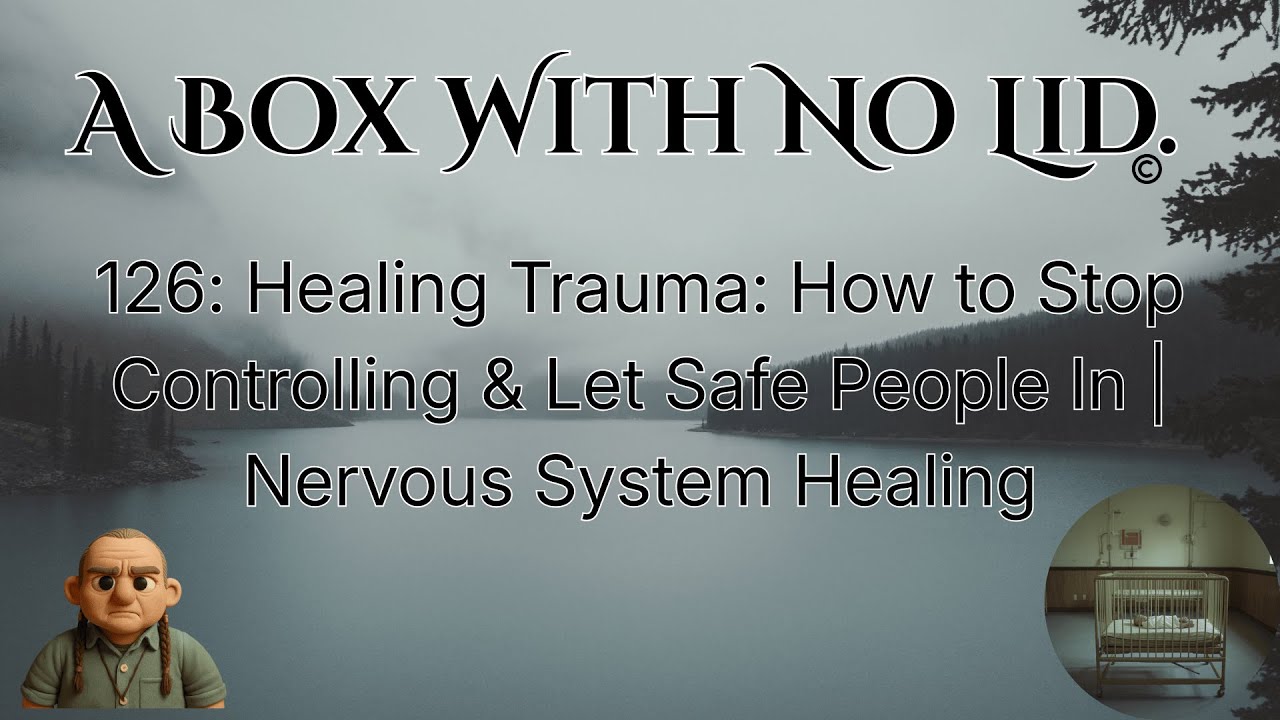 126: Healing Trauma: How to Stop Controlling & Let Safe People In | Nervous System Healing