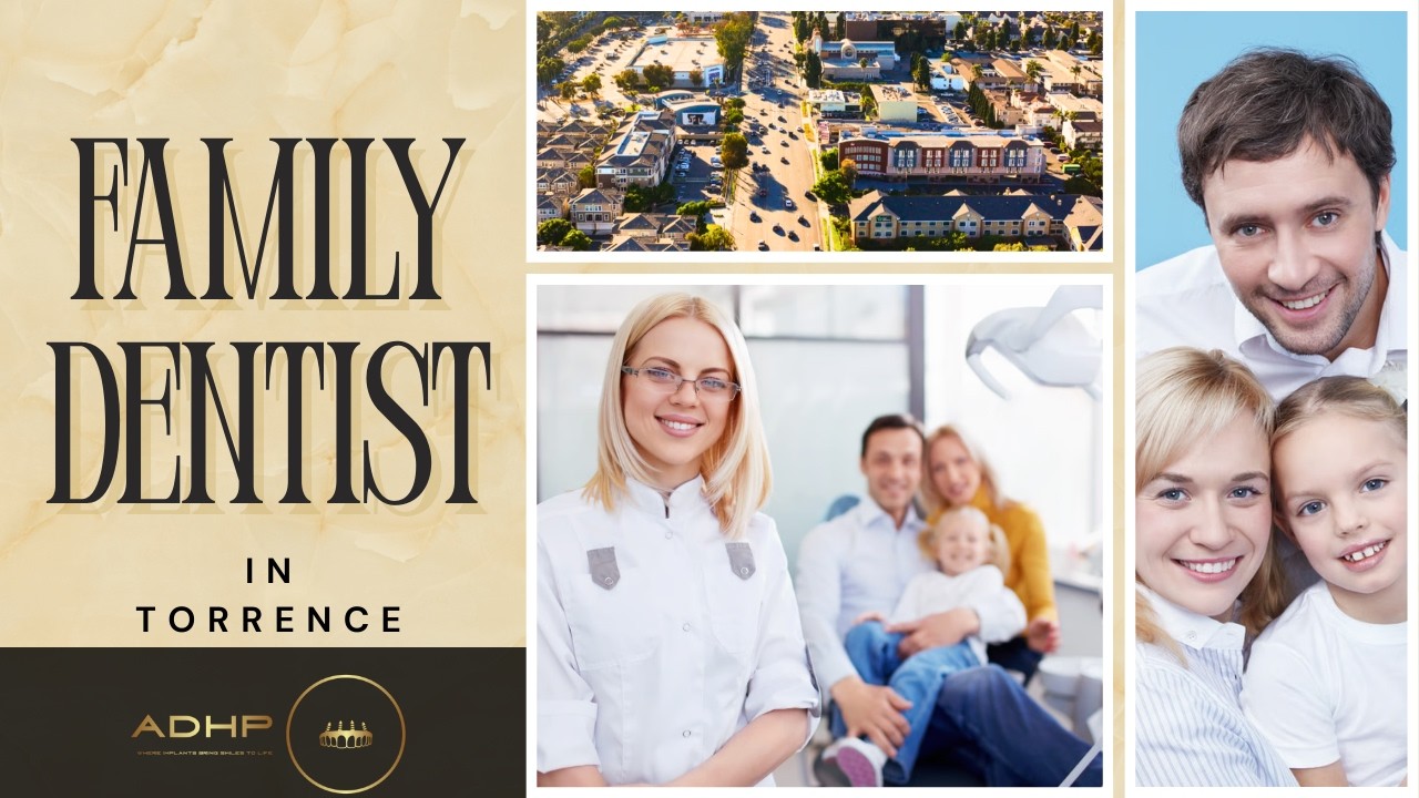 Family Dentist in Torrance: Comprehensive Care for Every Member of Your Family 🦷 ADHP