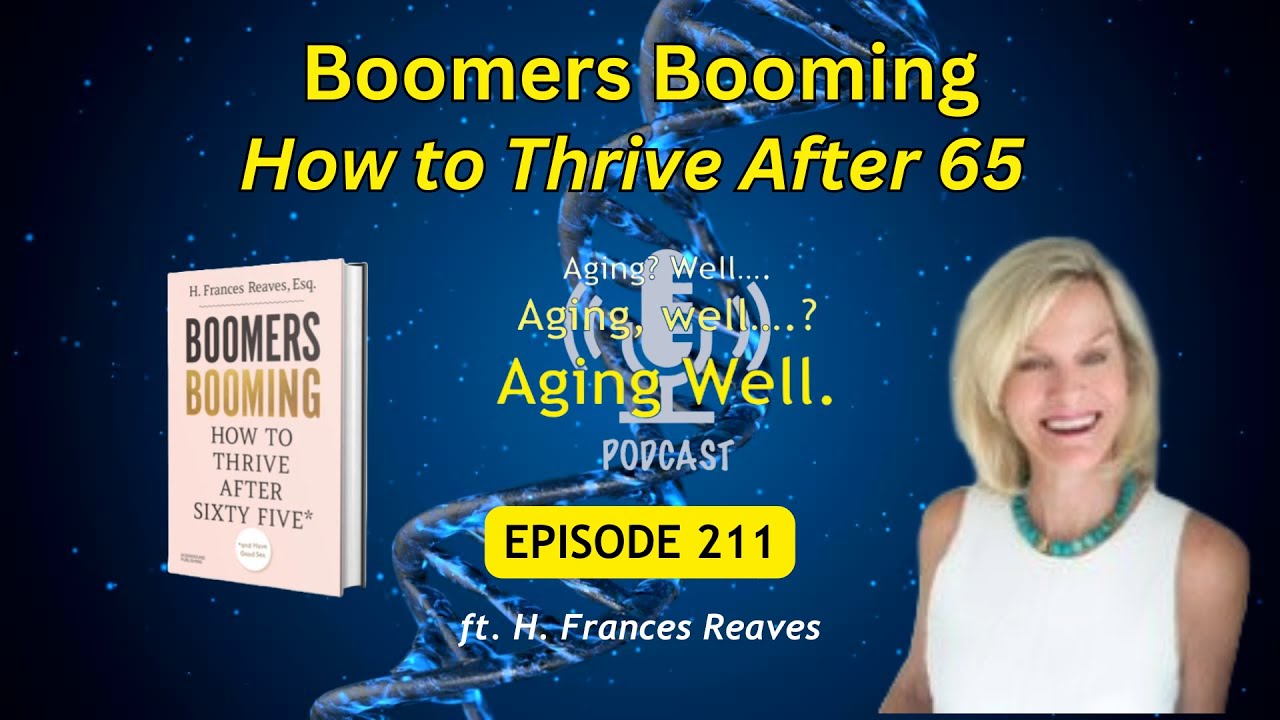 Episode 211 | Boomers Booming | How to Thrive After 65 | ft H Francis Reaves