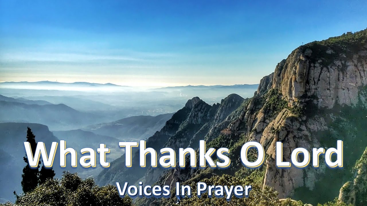 What Thanks O Lord - Voices In Prayer - With lyrics