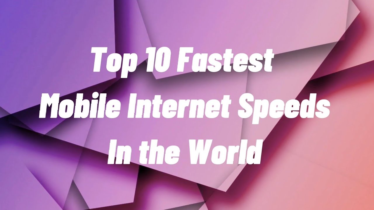 TOP 10 FASTEST MOBILE INTERNET SPEEDS IN THE WORLD  AS OF NOVEMBER 2020