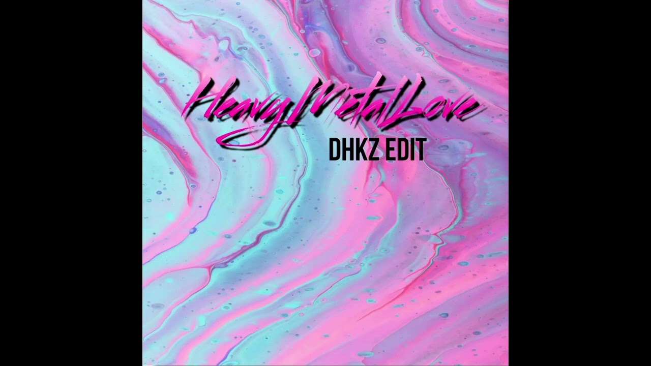 Heavy Metal Love (BREAkBEAT)#DHKZEDIT