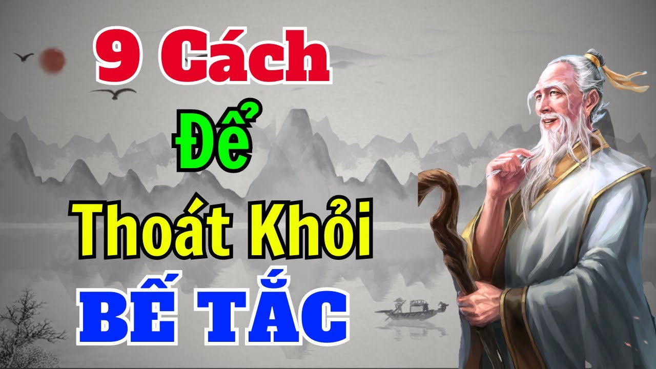 Cổ Nhân dạy: 9 cách giúp bạn thoát khỏi BẾ TẮC | Sách nói Minh Triết