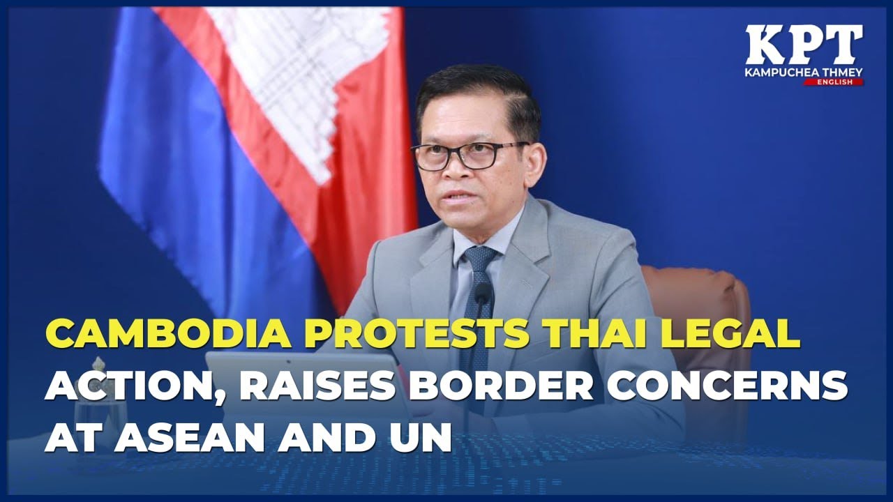 Cambodia Protests Thai Legal Action, Raises Border Concerns at ASEAN and UN