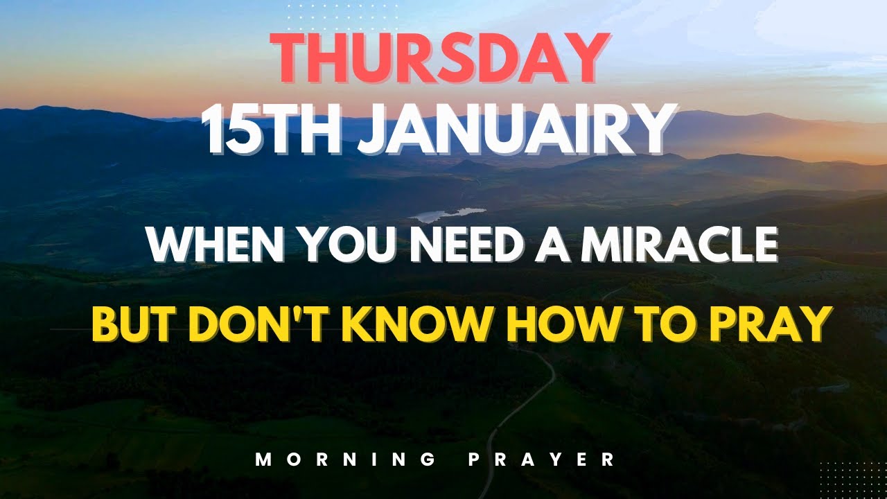 Prayer When You Need a Miracle But Don't Know How to Pray | Thursday, January 15, 2026