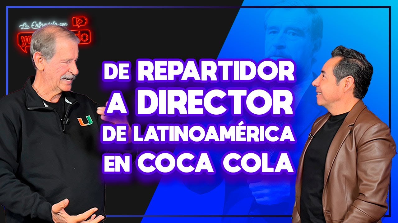 DE REPARTIDOR A DIRECTOR de Latinamérica en COCA-COLA | Vicente Fox | La entrevista con Yordi Rosado