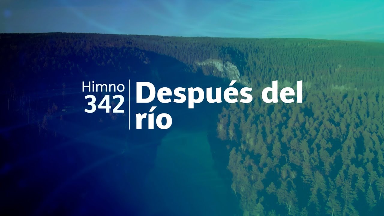 Himno Adventista 342 - Después del río