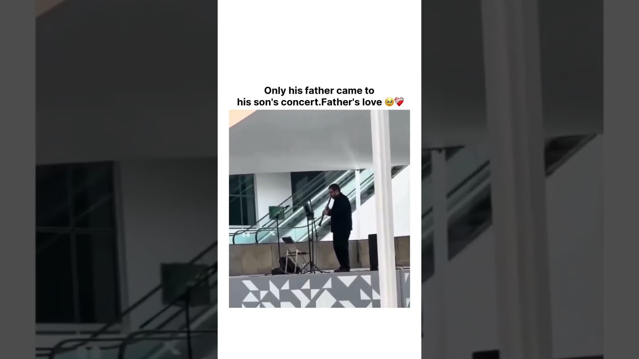 Only his father came to his son's concert.Father's love ❤&zwj;🩹🤗💖✨#fatherlove #father