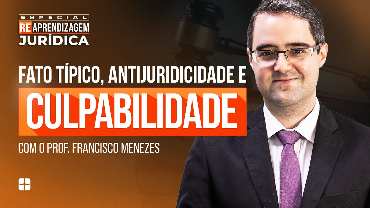 Fato Típico, Antijuridicidade e CULPABILIDADE | Prof. Francisco Menezes