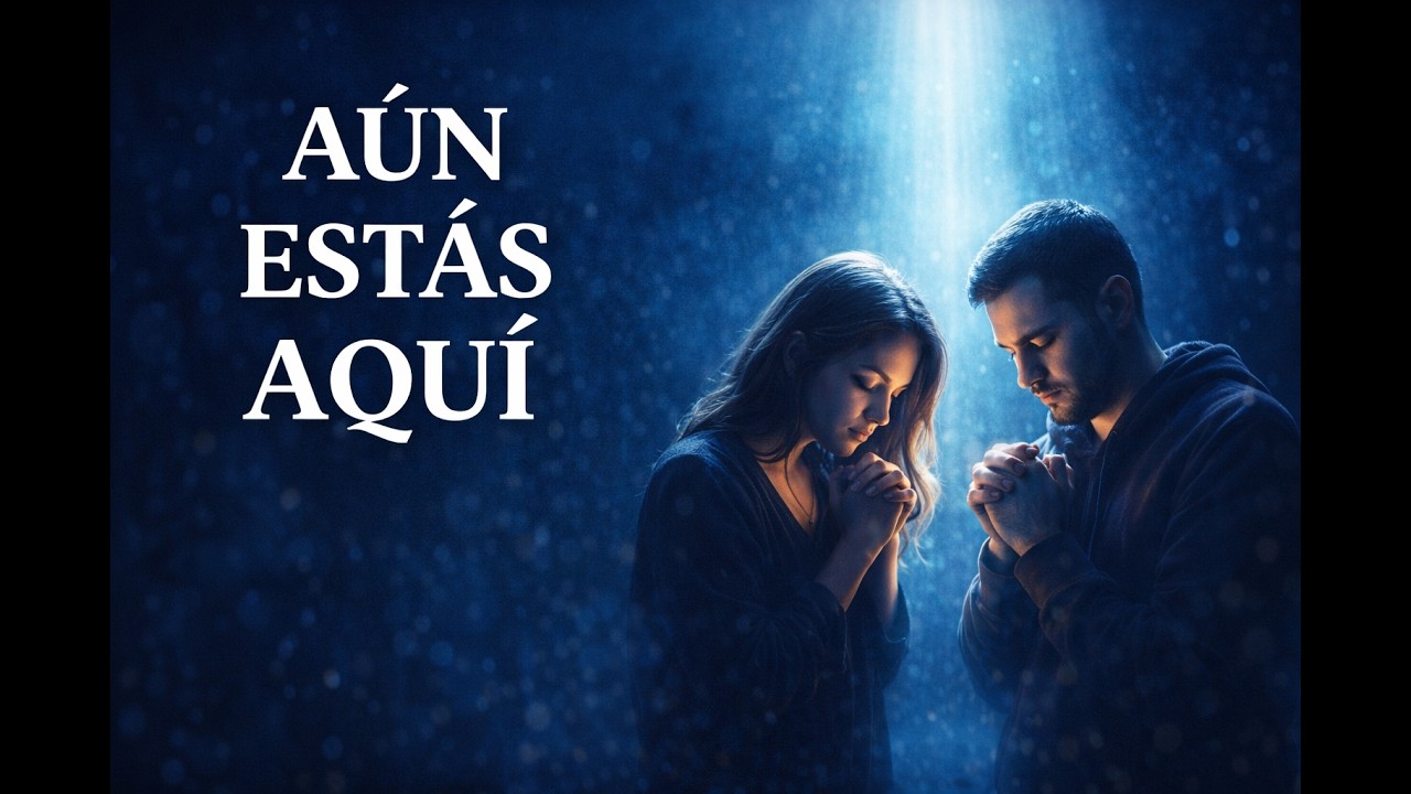 Aun Estas Aquí | Canción Cristiana de Fe y Oración