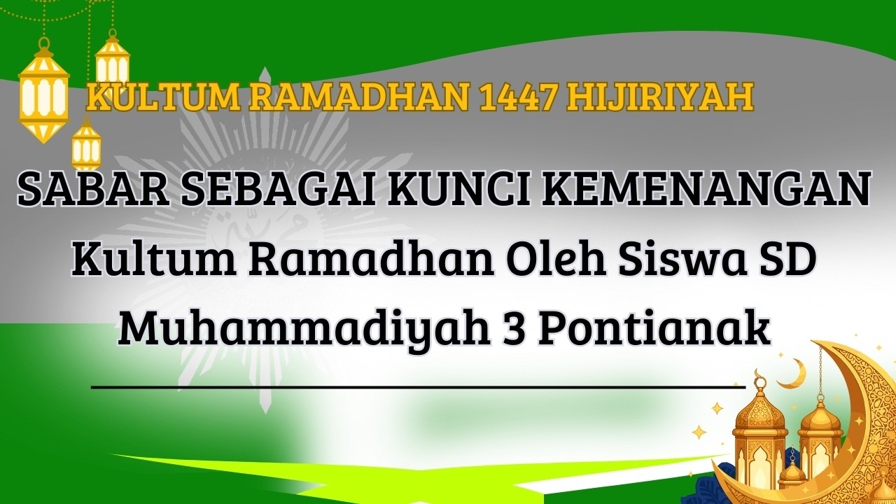 SABAR SEBAGAI KUNCI KEMENANGAN | Kultum Ramadhan Oleh Siswa SD Muhammadiyah 3 Pontianak