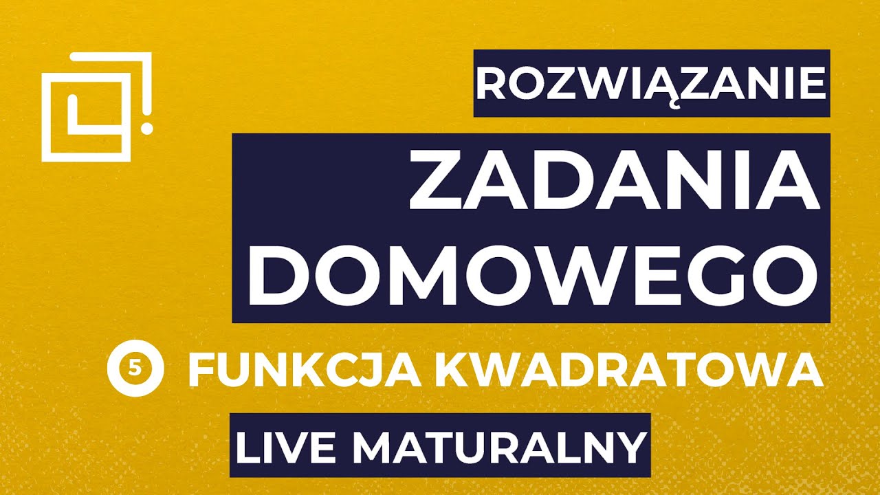 Funkcja kwadratowa - rozwiązanie zadania domowego do LIVE MATURALNEGO #5