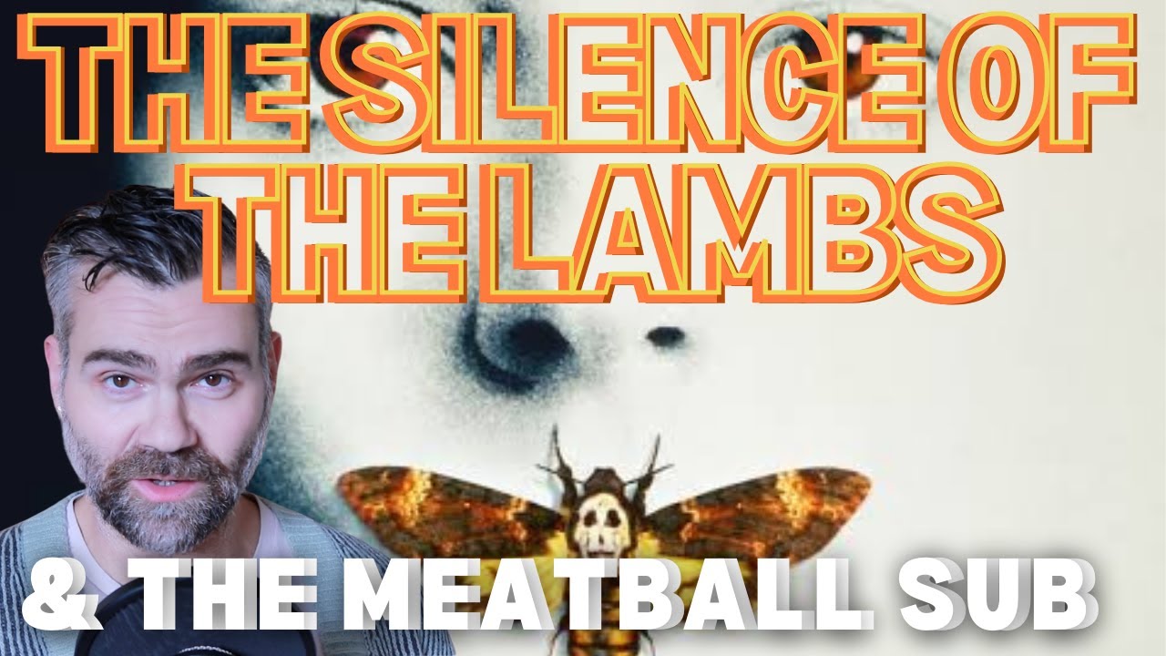 The Silence of the Lambs and the Meatball Sub