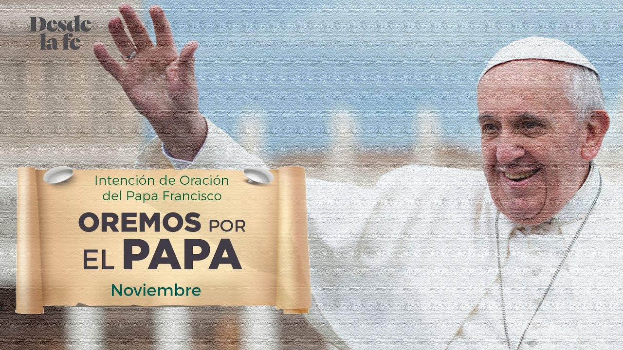 Intención de oración del Papa Francisco: Oremos por el Papa