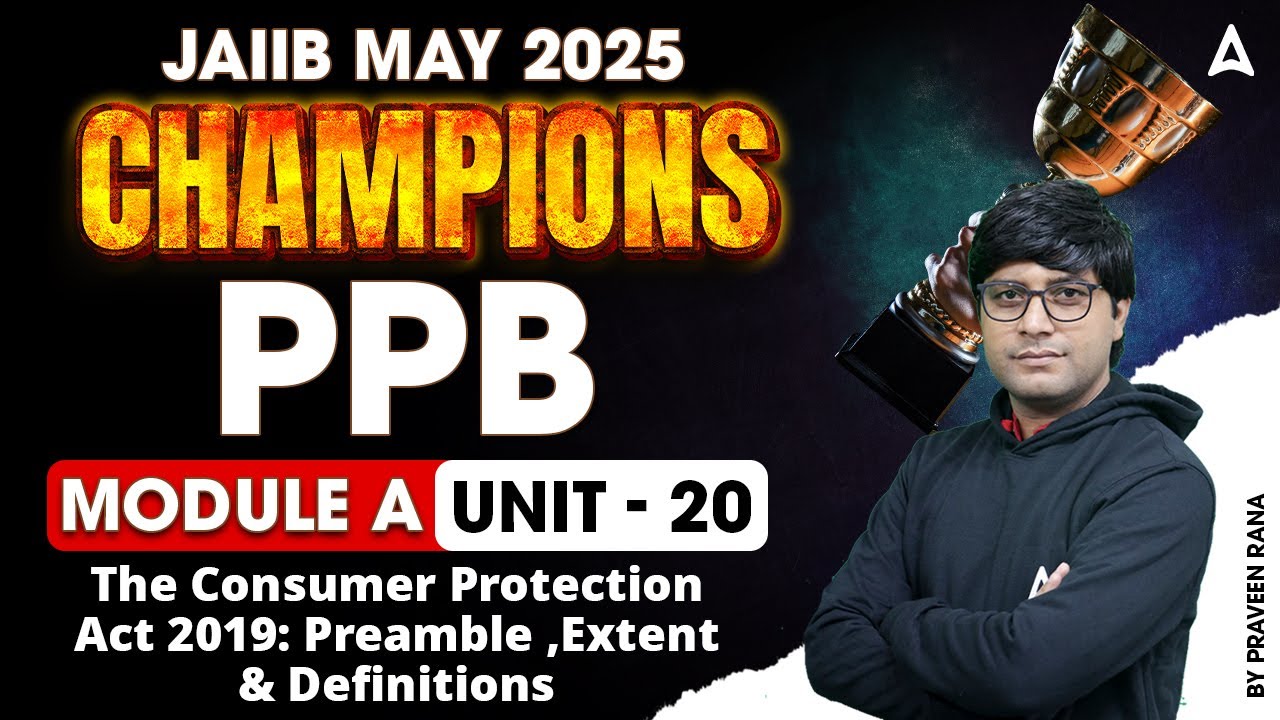 JAIIB May 2025 | PPB Mod-A | The Consumer Protection Act 2019: Preamble & Extent U-20 | Praveen Rana