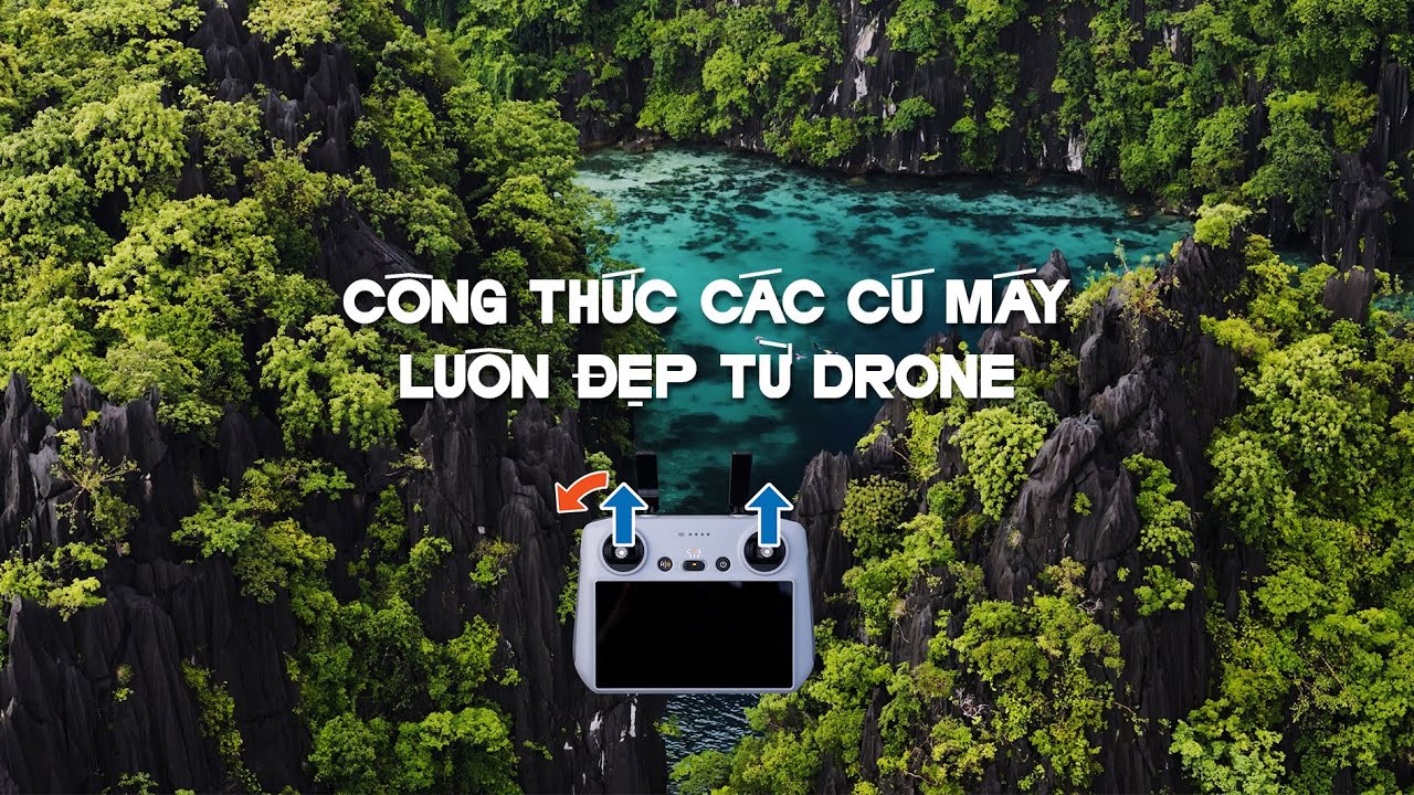 Công thức các cú máy luôn đẹp từ drone (flycam)