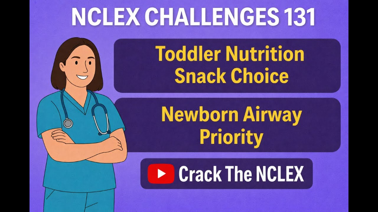 NCLEX Challenges 131 | Toddler Nutrition Snack Choice & Newborn Airway Priority | NCLEX Prep 2026