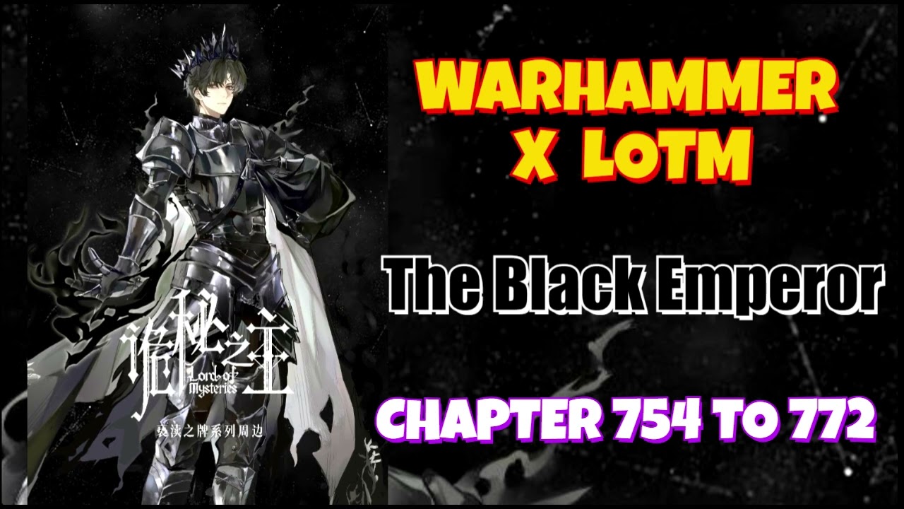 Warhammer X LOTM: The Black Emperor Chapter 754 To 772