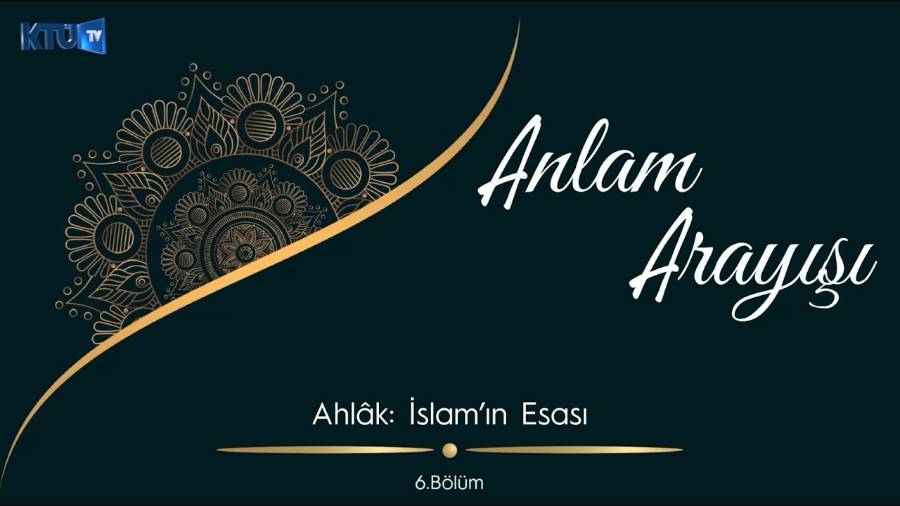 Anlam Arayışı  ''Ahlâk: İslam’ın Esası'' - 6. Bölüm
