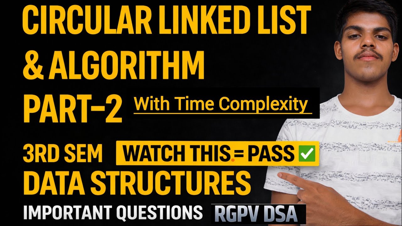 Circular Linked List, Algorithm , Comparison Table & Time Complexity(Part-2) | DSA | RGPV/AKTU