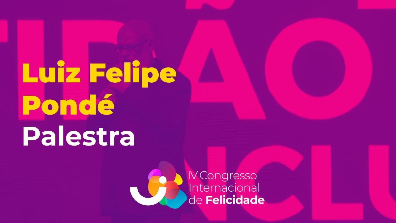 Palestra: Luiz Felipe Pondé - IV Congresso Internacional de Felicidade (2019)