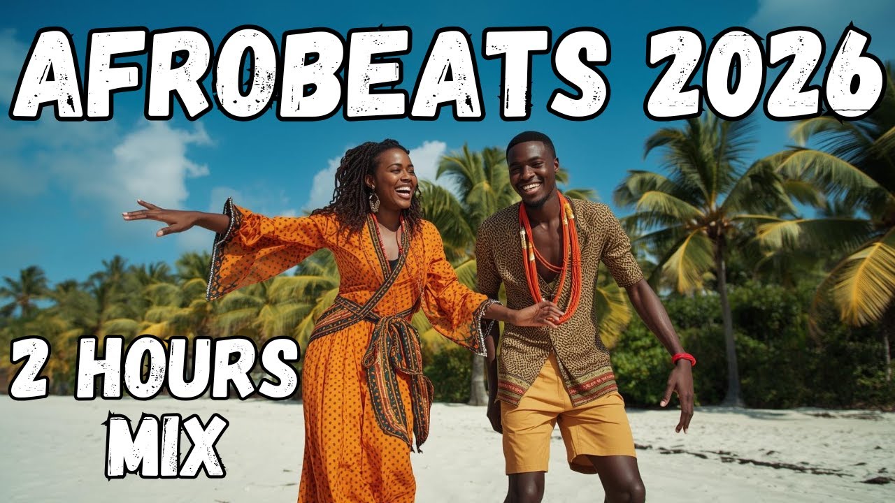 AFROBEATS 2026 - 2 Hours Mix - Chill, Party & Global Afro Vibes