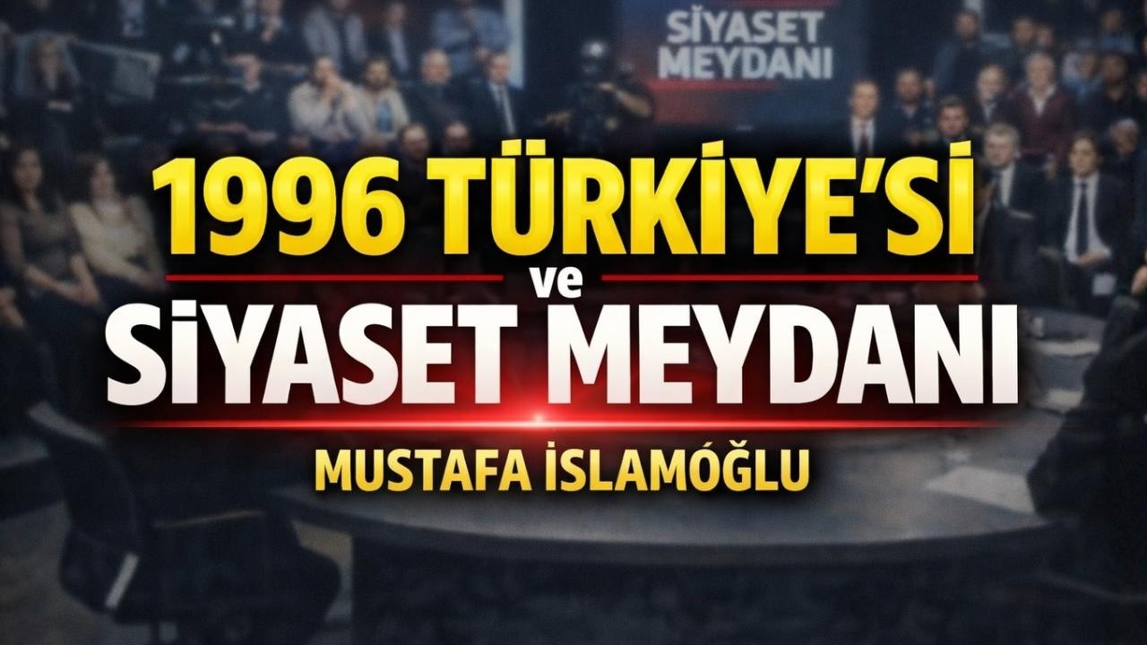 1996 Türkiye'si ve Siyaset Meydanı | Mustafa İSLAMOĞLU