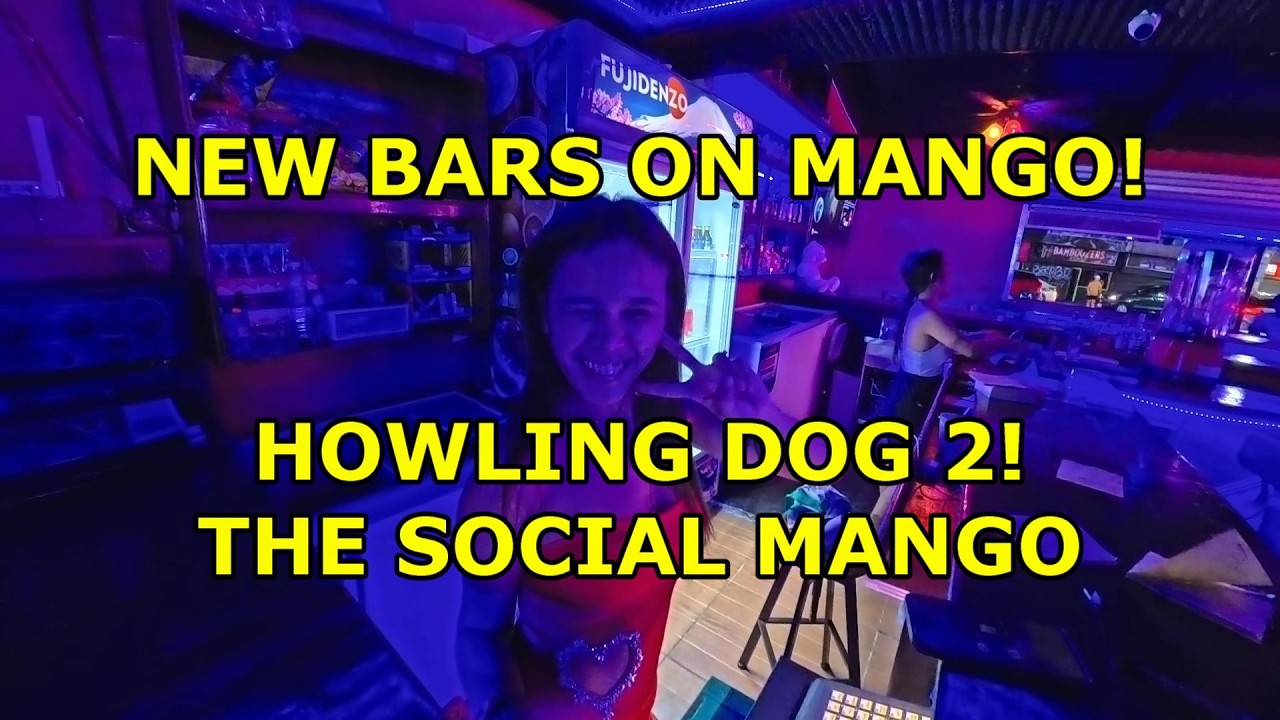 NEW BARS ON MANGO! HOWLING DOG 2, THE SOCIAL & DISCOS!  ENTERTAINMENT!